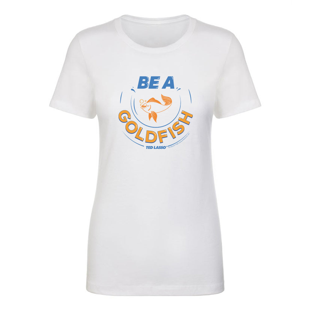 Ted Lasso Be A Goldfish Women's Short Sleeve T-Shirt