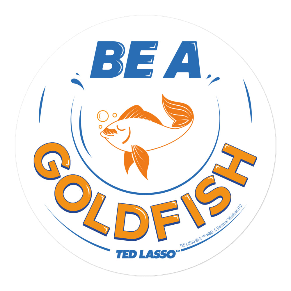 Ted Lasso Be A Goldfish Die Cut Sticker
